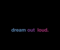 Dream out loud