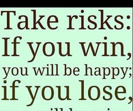 Take risks