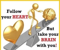 follow your heart but take your brain with you