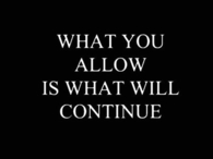 what you allow is what will continue