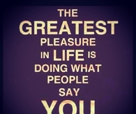 The greatest pleasure in life