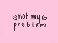 Not my problem