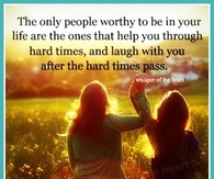 the only people worthy to be in your life