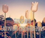 Kisses and late night conversations