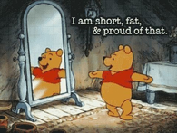 I am short, fat and proud of that