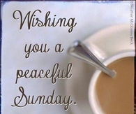 Wishing you a peaceful Sunday