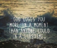 God loves you more in a moment than anyone could