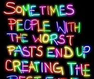Sometimes people with the worsts pasts....