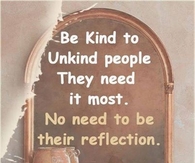 Be kind to unkind people