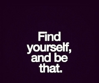 Find yourself and be that