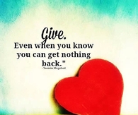 Give even when you know you can get nothing back