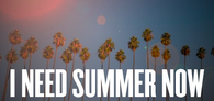 I need summer now