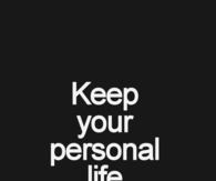 Keep your personal life personal