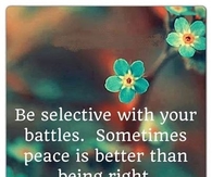 be selective with your battles