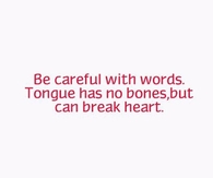 be careful with your words