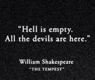 Hell is empty all the devils are here