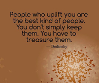 People who uplift you