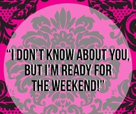 Ready for the weekend