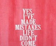 Ive made mistakes