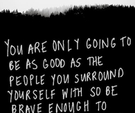 the people you surround yourself with