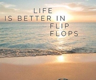 Life is better in flip flops