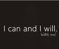 I can and I will, watch me