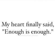 My heart finally said enough is enough