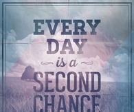 Every day is a second chance