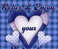 Relax and enjoy your Saturday