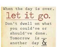When the day is over, let it go