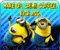 Wake up drink coffee kick ass repeat