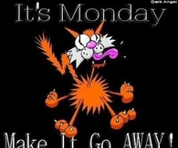 Its Monday make it go away