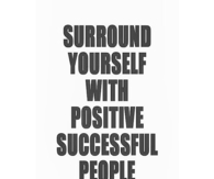 Surround Yourself With Positive People