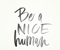 Be a nice human