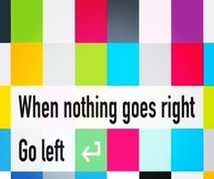 When nothing goes right, go left