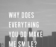 Why does everything you do make me smile