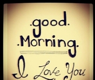 Good morning and i love you