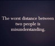 The worst distance is two people misunderstanding