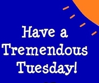 Have a tremendous Tuesday