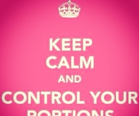 Keep calm and control your portions