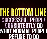 Successful people consistently do what normal people refuse to do