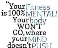 Your fitness is 100 percent mental