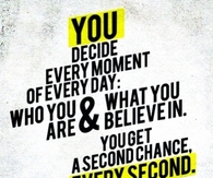 You decided every moment of everyday