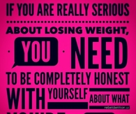 Be honest with yourself about what you are eating