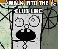 Walk into the club like