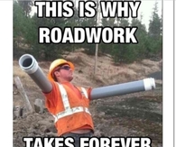 This is why roadwork takes forever to complete