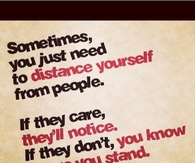 Sometimes you need to distance yourself from people