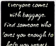 Everyone comes with baggage