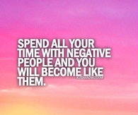 Spend all your time with negative people