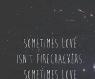 Sometimes love isn't firecrackers...